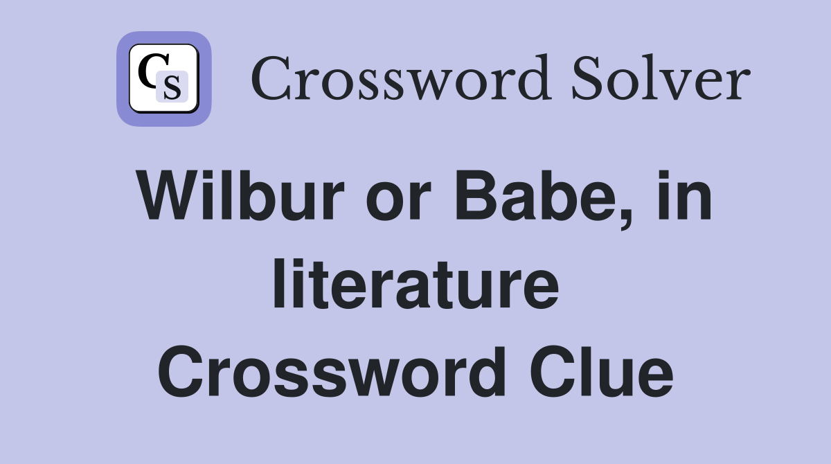 wilbur-or-babe-in-literature-crossword-clue-answers-crossword-solver